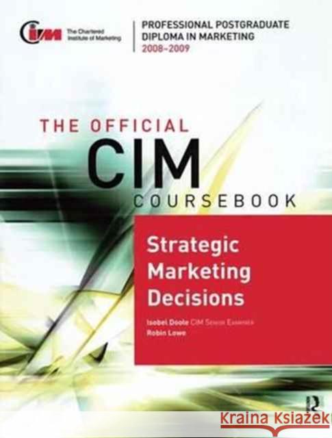 The Official CIM Coursebook: Strategic Marketing Decisions 2008-2009: Strategic Marketing Decisions 2008-2009 Doole, Isobel 9781138166028 Routledge