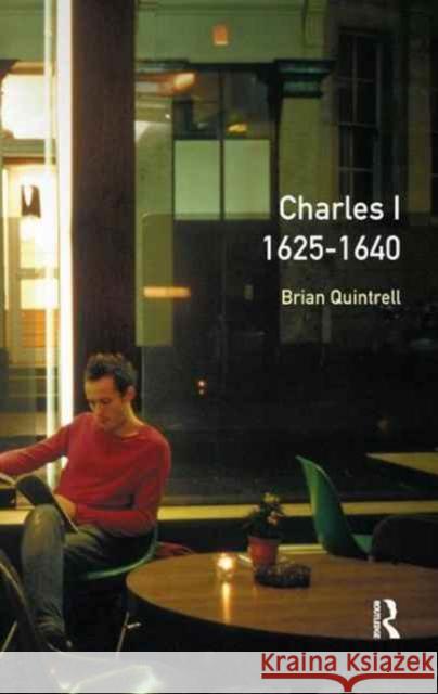 Charles I 1625-1640 Brian Quintrell 9781138166066 Routledge