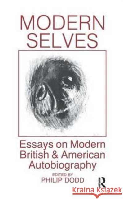 Modern Selves: Essays on Modern British and American Autobiography Philip Dodd 9781138166134