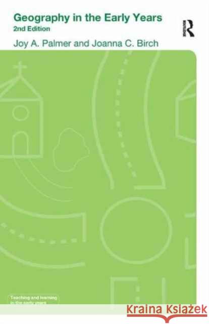 Geography in the Early Years Joanna Birch Joy Palmer 9781138166141 Routledge