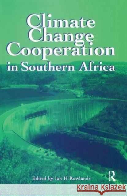 Climate Change Cooperation in Southern Africa Ian Rowlands 9781138166196 Routledge