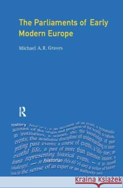 The Parliaments of Early Modern Europe: 1400 - 1700 M. A. R. Graves 9781138166257 Routledge