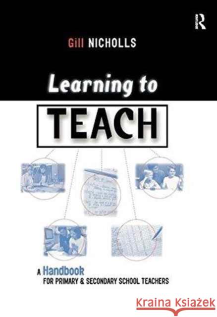 Learning to Teach: A Handbook for Primary and Secondary School Teachers Gill Nicholls 9781138166356 Routledge