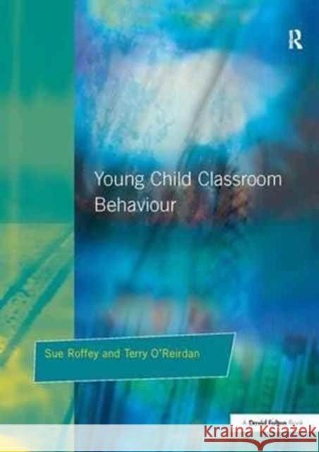 Young Children and Classroom Behaviour: Needs, Perspectives and Strategies Sue Roffey Terry O'Reirdan  9781138166424