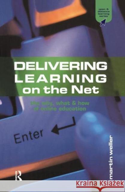 Delivering Learning on the Net: The Why, What and How of Online Education Martin Weller 9781138166455