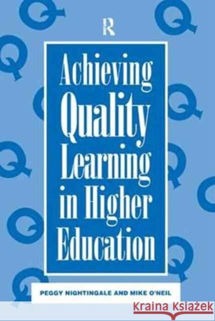 Achieving Quality Learning in Higher Education Peggy Nightingale Mike O'Neil  9781138166462
