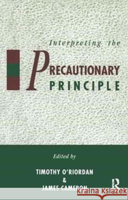 Interpreting the Precautionary Principle Timothy O'Riordan, Timothy O'Riordan, James Cameron, James Cameron 9781138166486