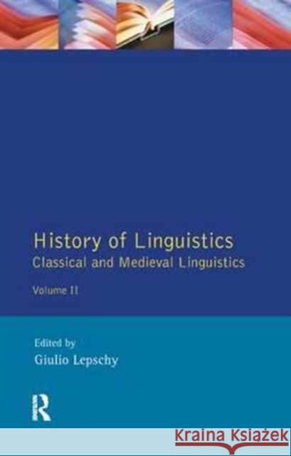 History of Linguistics Volume II: Classical and Medieval Linguistics Giulio C. Lepschy   9781138166561