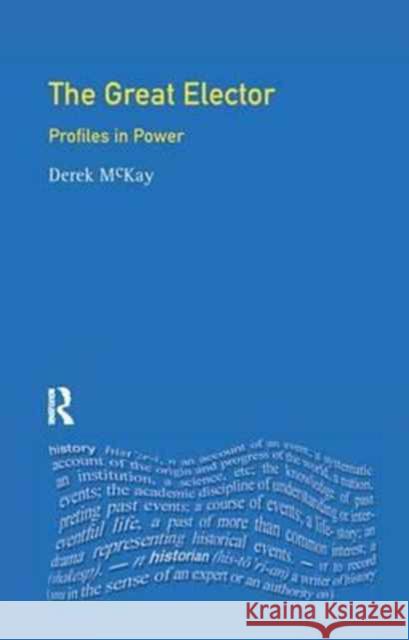 The Great Elector: Frederick William of Brandenburg-Prussia Derek McKay   9781138166684