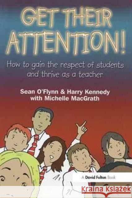 Get Their Attention!: Handling Conflict and Confrontation in Secondary Classrooms, Getting Their Attention! Sean O'Flynn Harry Kennedy Michelle MacGrath 9781138166936