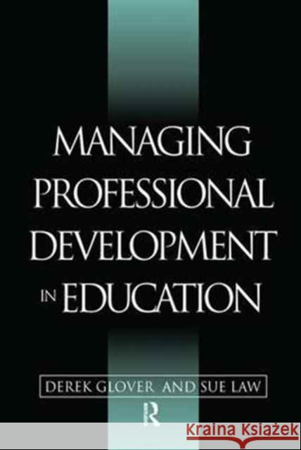 Managing Professional Development in Education: Issues in Policy and Practice Glover, Derek 9781138166950