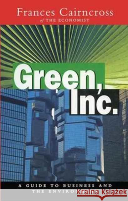 Green Inc.: Guide to Business and the Environment Frances Cairncross   9781138167018