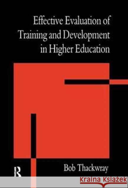 The Effective Evaluation of Training and Development in Higher Education Bob Thackwray   9781138167308 Routledge