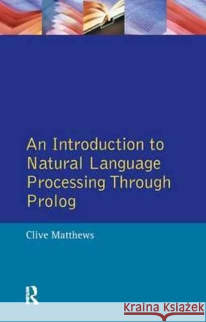 An Introduction to Natural Language Processing Through PROLOG Clive Matthews   9781138167315 Routledge