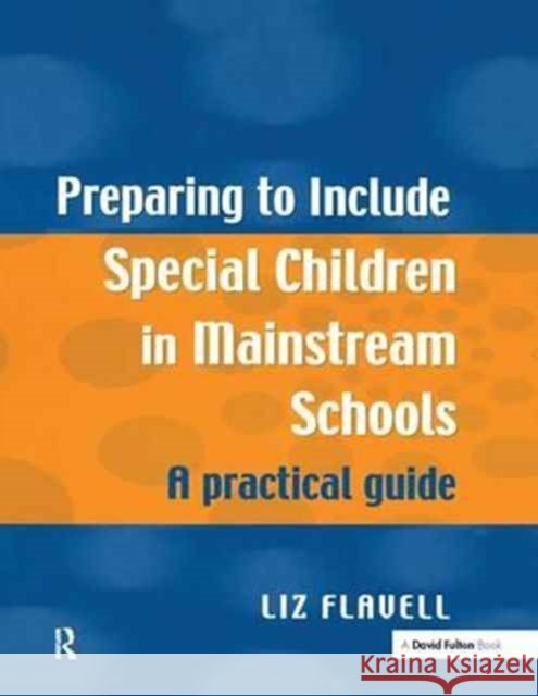 Preparing to Include Special Children in Mainstream Schools: A Practical Guide Liz Flavell   9781138167322