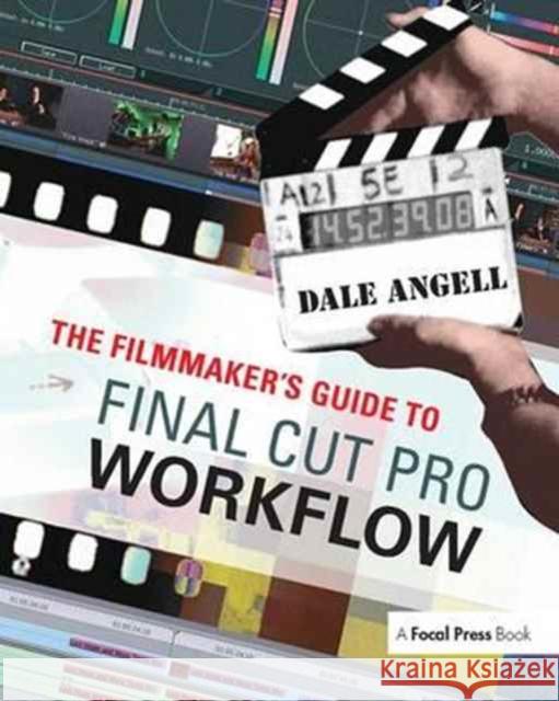 The Filmmaker's Guide to Final Cut Pro Workflow Dale Angell   9781138167353