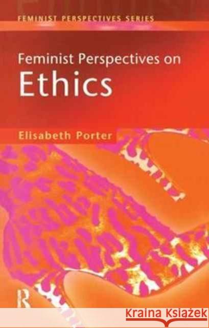 Feminist Perspectives on Ethics Elizabeth Porter   9781138167384 Routledge