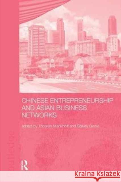 Chinese Entrepreneurship and Asian Business Networks Thomas Menkhoff Solvay Gerke  9781138167407