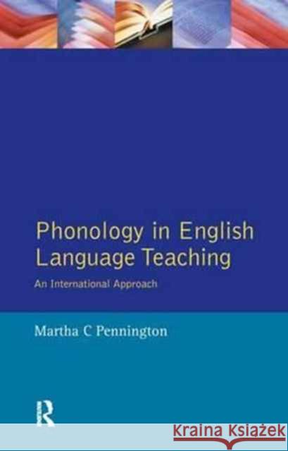 Phonology in English Language Teaching: An International Approach Martha C. Pennington   9781138167414