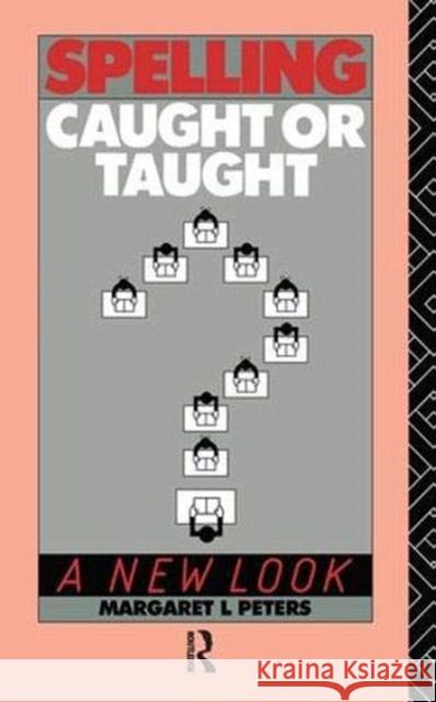 Spelling: Caught or Taught?: A New Look Lee Peters, Margaret 9781138167513