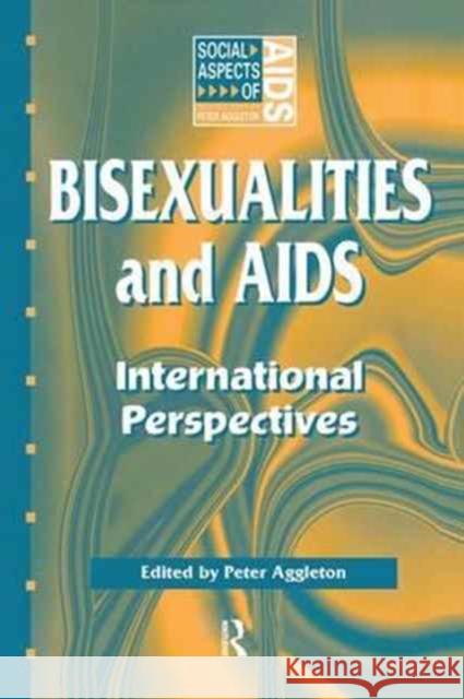 Bisexualities and AIDS: International Perspectives Peter Aggleton   9781138167568 CRC Press