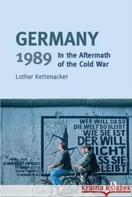 Germany 1989: In the Aftermath of the Cold War Lothar Kettenacker   9781138167605