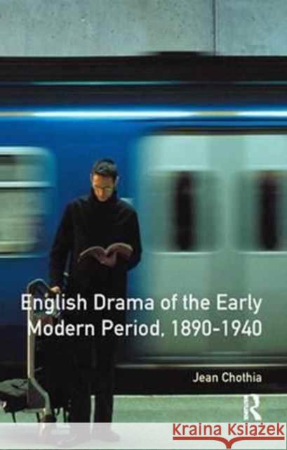 English Drama of the Early Modern Period 1890-1940 Jean Chothia   9781138167612