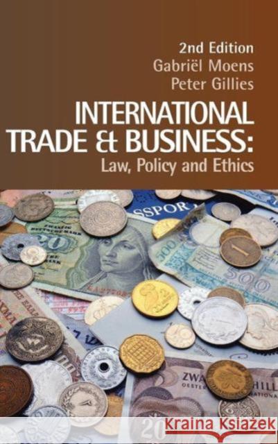 International Trade and Business: Law, Policy and Ethics Gabriel Moens Peter Gillies 9781138167759