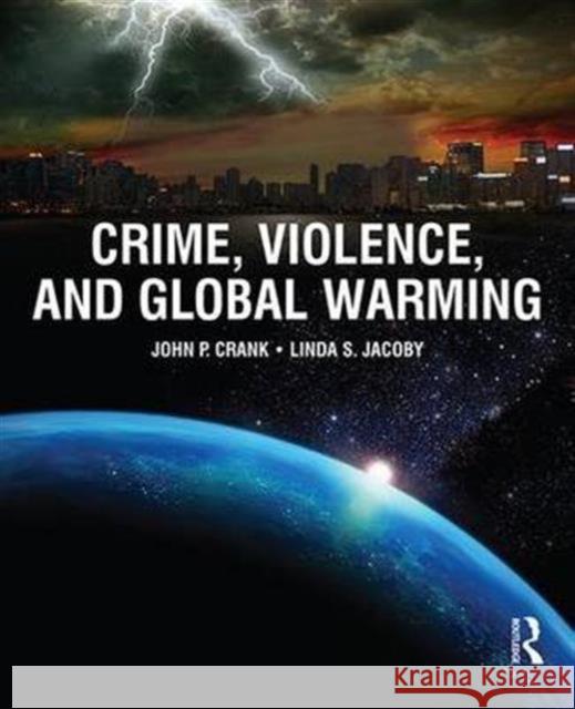 Crime, Violence, and Global Warming John P. Crank Linda S. Jacoby  9781138167865 Taylor and Francis
