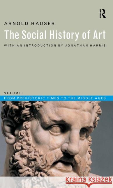 Social History of Art, Volume 1: From Prehistoric Times to the Middle Ages Arnold Hauser   9781138168077 Taylor and Francis