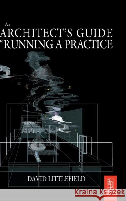The Architect's Guide to Running a Practice David Littlefield   9781138168190