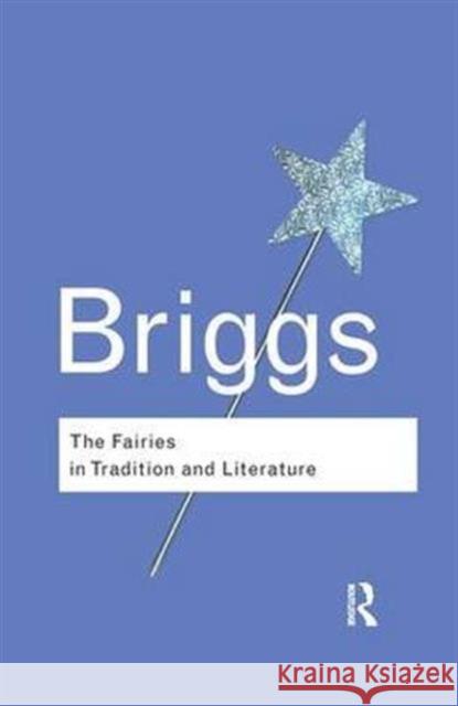 The Fairies in Tradition and Literature Katharine Briggs   9781138168312 Taylor and Francis