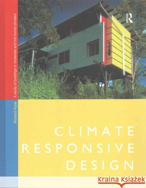 Climate Responsive Design: A Study of Buildings in Moderate and Hot Humid Climates Richard Hyde   9781138168442