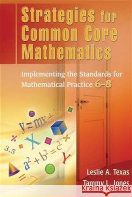 Strategies for Common Core Mathematics: Implementing the Standards for Mathematical Practice, 6-8 Leslie Texas Tammy Jones  9781138168541