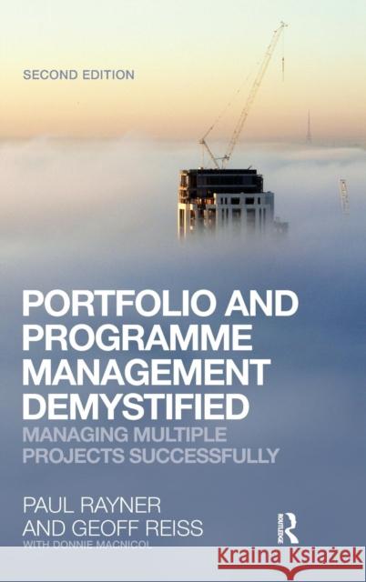 Portfolio and Programme Management Demystified: Managing Multiple Projects Successfully Geoff Reiss Paul Rayner  9781138168565 Taylor and Francis