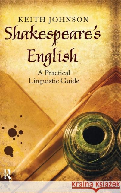 Shakespeare's English: A Practical Linguistic Guide Keith Johnson   9781138168657 Taylor and Francis