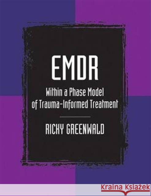 EMDR Within a Phase Model of Trauma-Informed Treatment Ricky Greenwald 9781138168718 Taylor & Francis Ltd