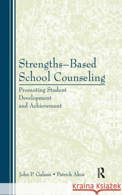 Strengths-Based School Counseling: Promoting Student Development and Achievement John P. Galassi Patrick Akos  9781138168787
