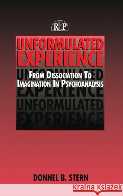 Unformulated Experience: From Dissociation to Imagination in Psychoanalysis Donnel B. Stern   9781138168794