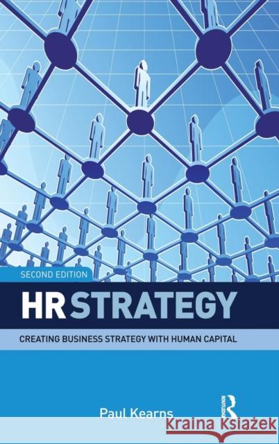 HR Strategy: Creating Business Strategy with Human Capital Kearns, Paul 9781138168848 Taylor and Francis