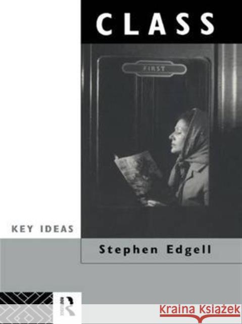 Class: Key Concept in Sociology Stephen Edgell   9781138168862