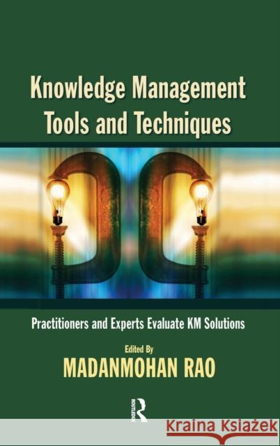 Knowledge Management Tools and Techniques: Practitioners and Experts Evaluate Km Solutions Rao, Madanmohan 9781138168992 Taylor and Francis