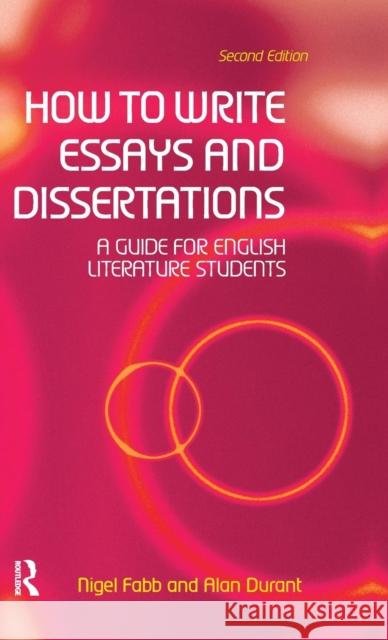How to Write Essays and Dissertations: A Guide for English Literature Students Alan Durant Nigel Fabb  9781138169029