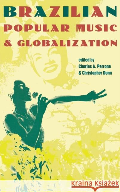 Brazilian Popular Music and Globalization Charles A. Perrone Christopher Dunn  9781138169142