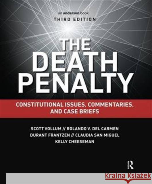 The Death Penalty: Constitutional Issues, Commentaries, and Case Briefs Scott Vollum Rolando V. del Carmen Durant Frantzen 9781138169180