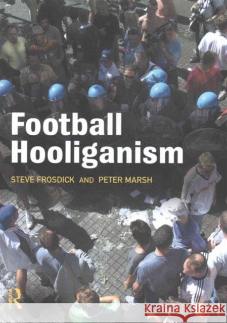 Football Hooliganism Steve Frosdick Peter Marsh  9781138169241 Taylor and Francis