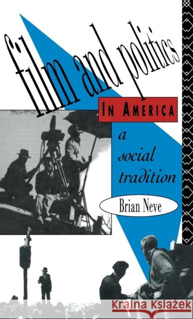 Film and Politics in America: A Social Tradition Brian Neve   9781138169258