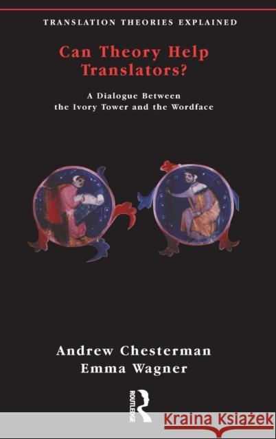 Can Theory Help Translators?: A Dialogue Between the Ivory Tower and the Wordface Andrew Chesterman Emma Wagner 9781138169340 Routledge