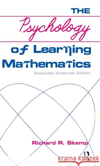 The Psychology of Learning Mathematics: Expanded American Edition Richard R. Skemp 9781138169494 Routledge