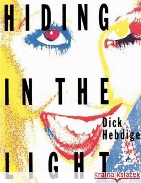 Hiding in the Light: On Images and Things Dick Hebdige   9781138169531